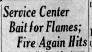 Newspaper headline: Sercie Center Bait for Flames; Fire Again Hits